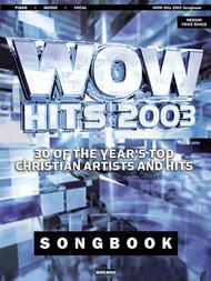 Wow Hits 2003 Songbook 30 of the Year's Top Christian Artists and Hits